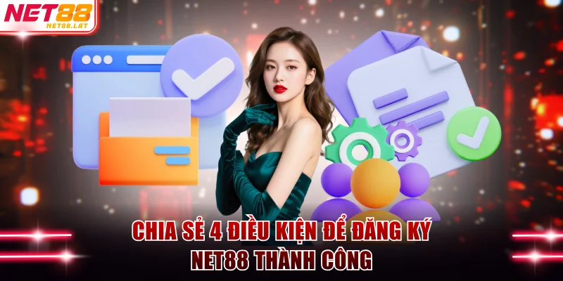 Hướng Dẫn Đăng Ký NET88 Nhận Giftcode 50K Trải Nghiệm 2 Chia sẻ 4 điều kiện để đăng ký NET88 thành công