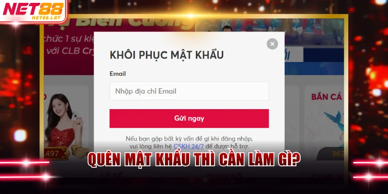 Đăng Nhập NET88 Như Thế Nào Và Một Số Câu Hỏi Thường Gặp 4 Quên mật khẩu thì cần làm gì?