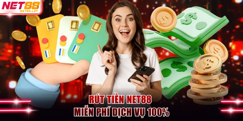 Rút Tiền NET88 - Cách Nhận Thưởng Siêu Dễ Chỉ Trong 1 Phút 4 Rút tiền NET88 miễn phí 100%